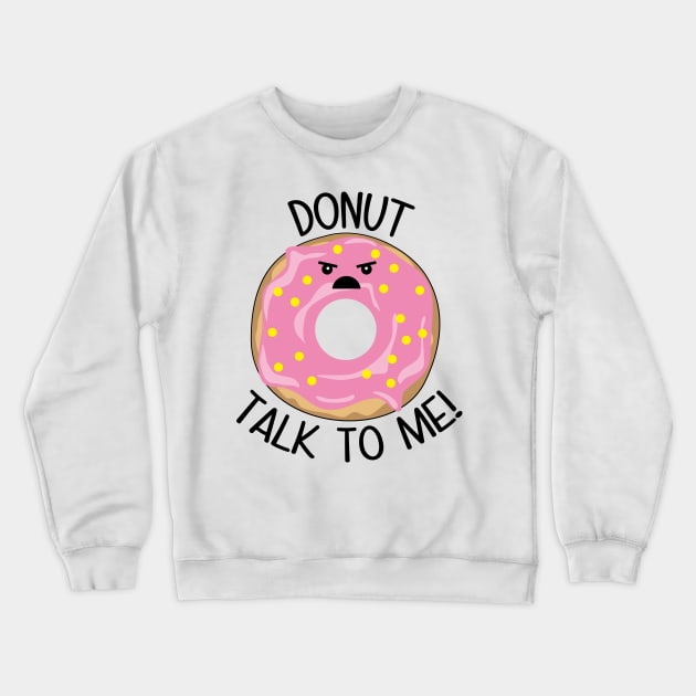 Donut Talk To Me Crewneck Sweatshirt by defytees